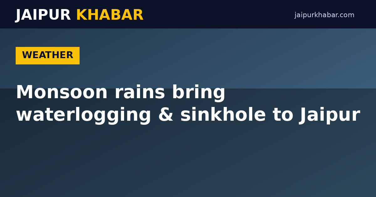 Monsoon waterlogging and sinkhole disrupt Jaipur traffic